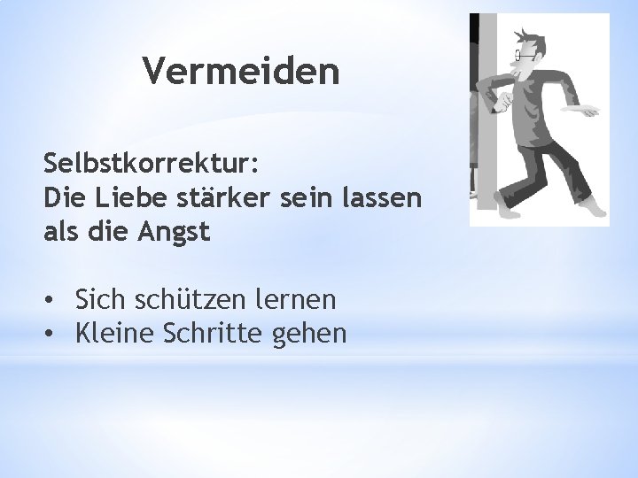 Vermeiden Selbstkorrektur: Die Liebe stärker sein lassen als die Angst • Sich schützen lernen