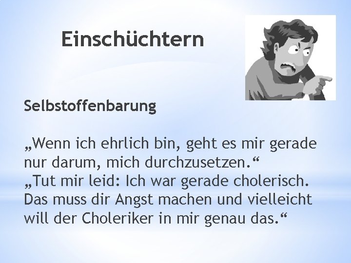 Einschüchtern Selbstoffenbarung „Wenn ich ehrlich bin, geht es mir gerade nur darum, mich durchzusetzen.