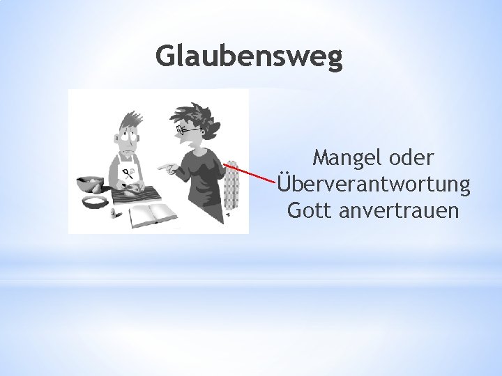 Glaubensweg Mangel oder Überverantwortung Gott anvertrauen 