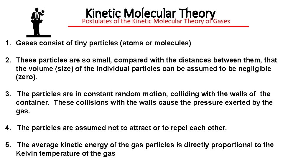 Kinetic Molecular Theory Postulates of the Kinetic Molecular Theory of Gases 1. Gases consist