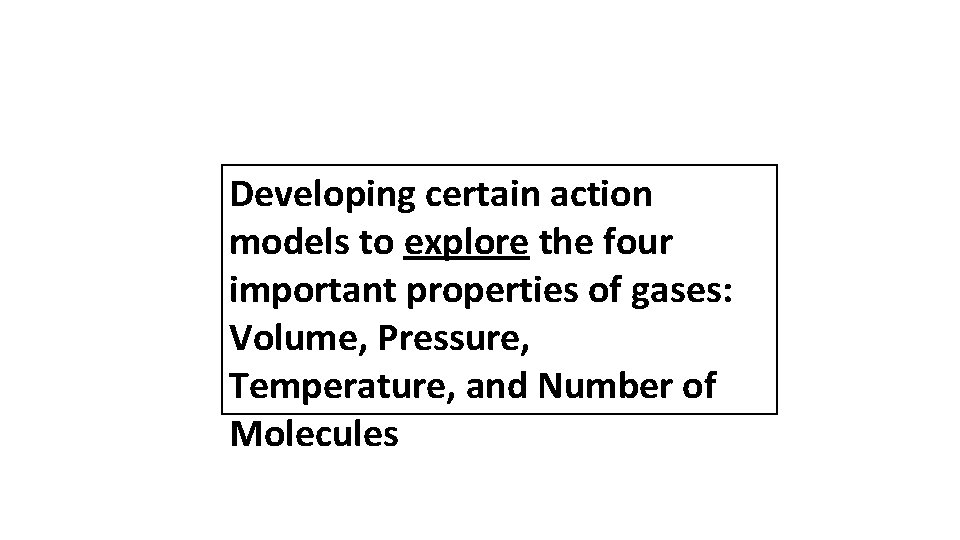 Developing certain action models to explore the four important properties of gases: Volume, Pressure,