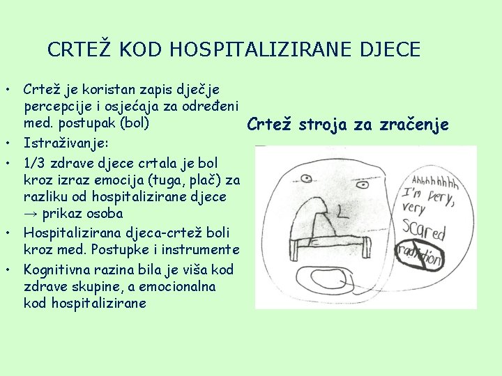 CRTEŽ KOD HOSPITALIZIRANE DJECE • Crtež je koristan zapis dječje percepcije i osjećaja za