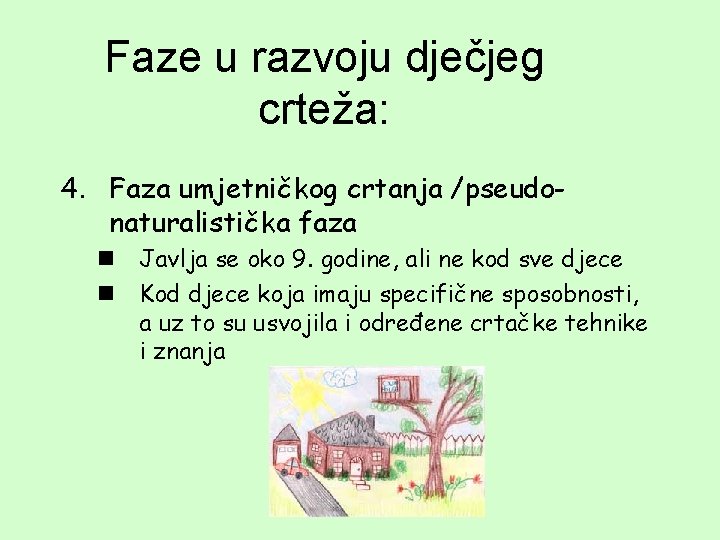 Faze u razvoju dječjeg crteža: 4. Faza umjetničkog crtanja /pseudonaturalistička faza n Javlja se