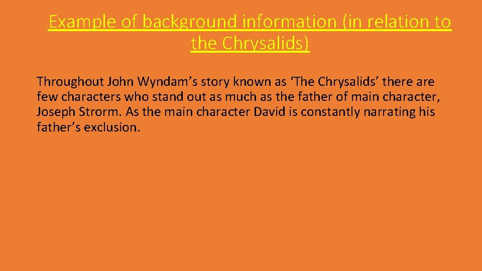 Example of background information (in relation to the Chrysalids) Throughout John Wyndam’s story known