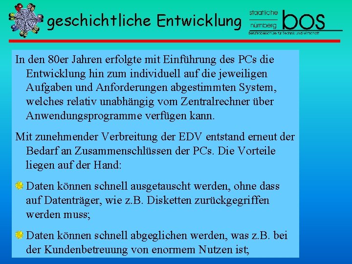 geschichtliche Entwicklung In den 80 er Jahren erfolgte mit Einführung des PCs die Entwicklung