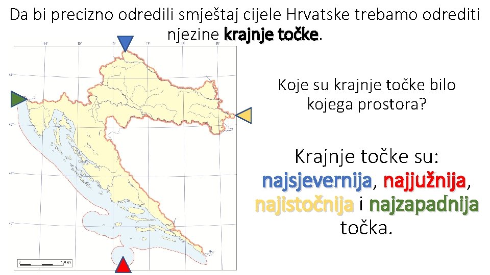 Da bi precizno odredili smještaj cijele Hrvatske trebamo odrediti njezine krajnje točke Koje su