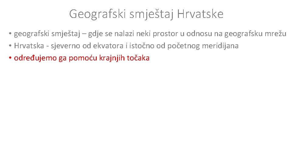 Geografski smještaj Hrvatske • geografski smještaj – gdje se nalazi neki prostor u odnosu