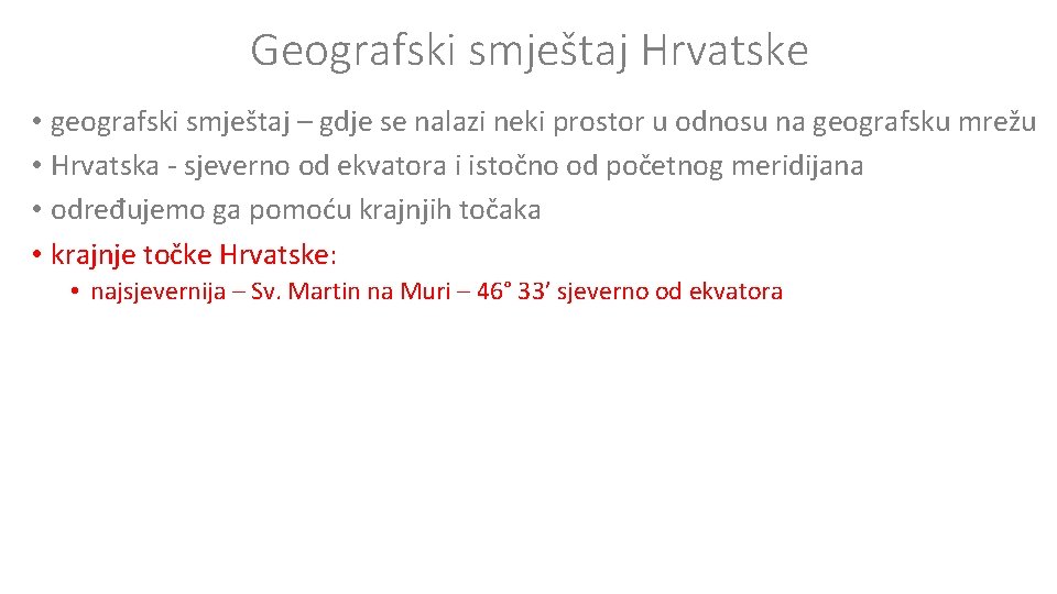 Geografski smještaj Hrvatske • geografski smještaj – gdje se nalazi neki prostor u odnosu