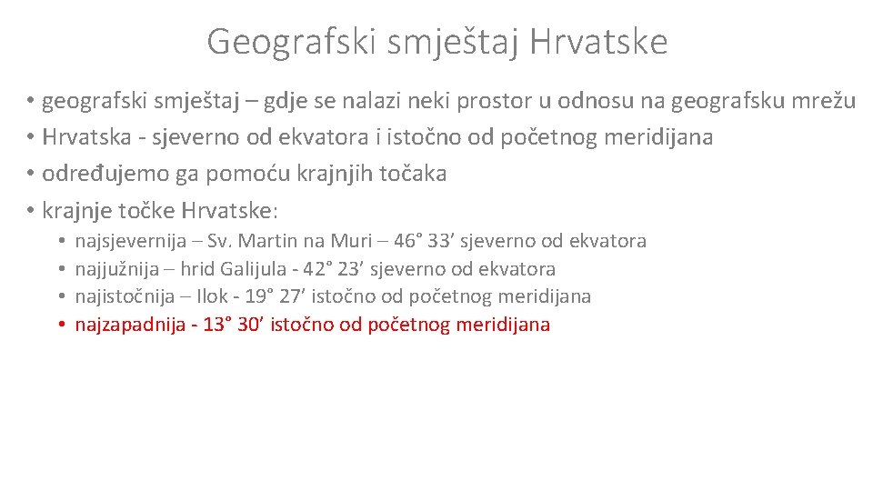 Geografski smještaj Hrvatske • geografski smještaj – gdje se nalazi neki prostor u odnosu