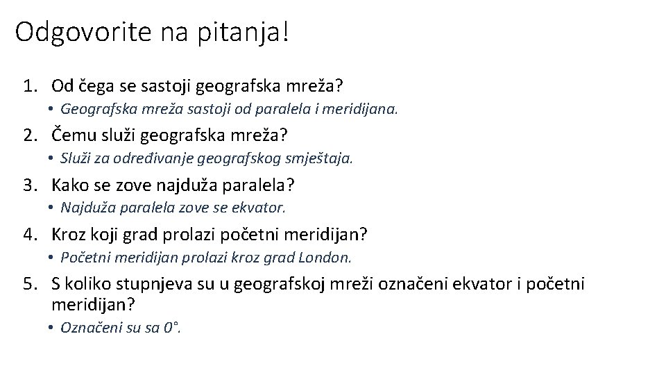 Odgovorite na pitanja! 1. Od čega se sastoji geografska mreža? • Geografska mreža sastoji