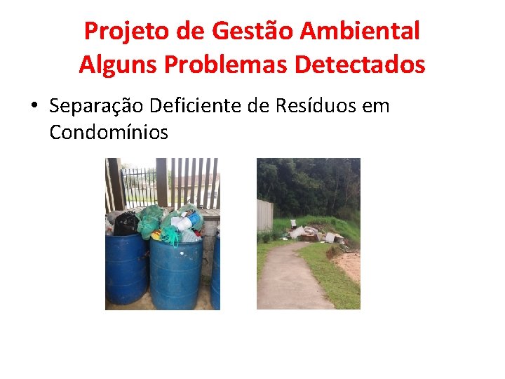 Projeto de Gestão Ambiental Alguns Problemas Detectados • Separação Deficiente de Resíduos em Condomínios