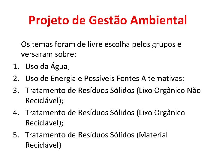 Projeto de Gestão Ambiental Os temas foram de livre escolha pelos grupos e versaram