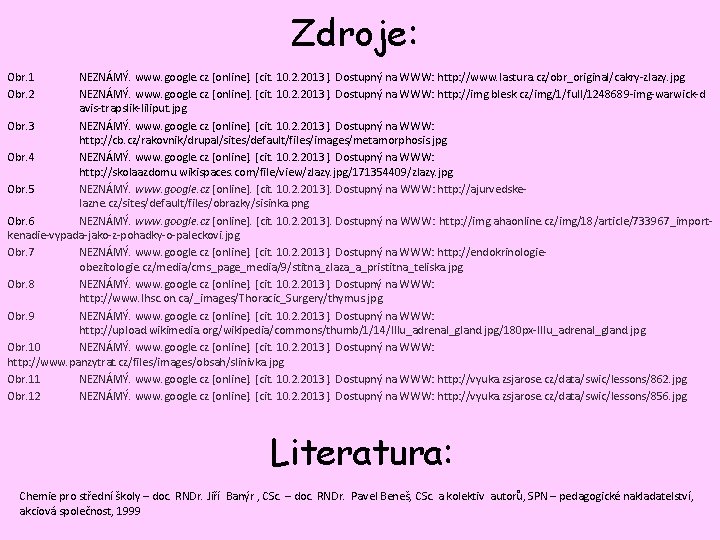 Zdroje: Obr. 1 Obr. 2 NEZNÁMÝ. www. google. cz [online]. [cit. 10. 2. 2013].