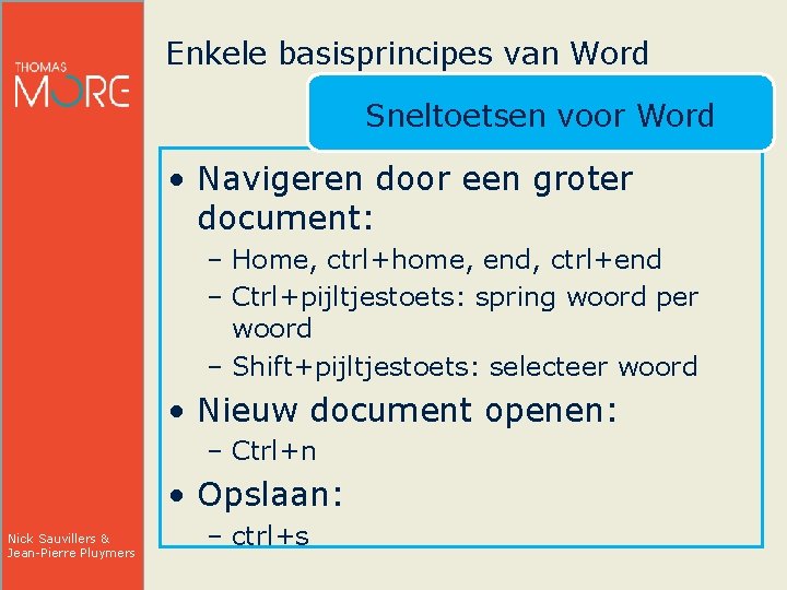 Enkele basisprincipes van Word Sneltoetsen voor Word • Navigeren door een groter document: –