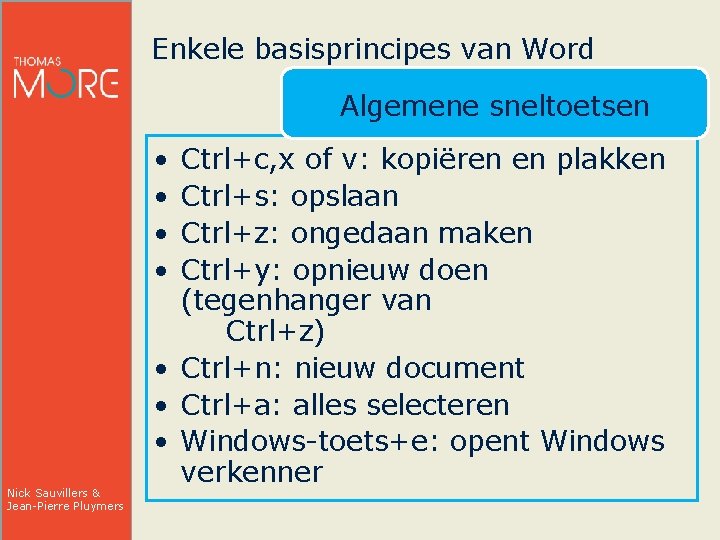 Enkele basisprincipes van Word Algemene sneltoetsen • • Nick Sauvillers & Jean-Pierre Pluymers Ctrl+c,