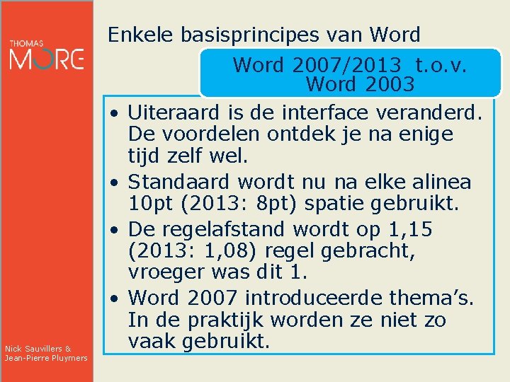 Enkele basisprincipes van Word • • Nick Sauvillers & Jean-Pierre Pluymers Word 2007/2013 t.