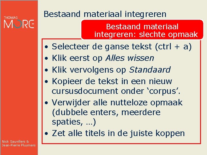 Bestaand materiaal integreren • • Bestaand materiaal integreren: slechte opmaak Selecteer de ganse tekst