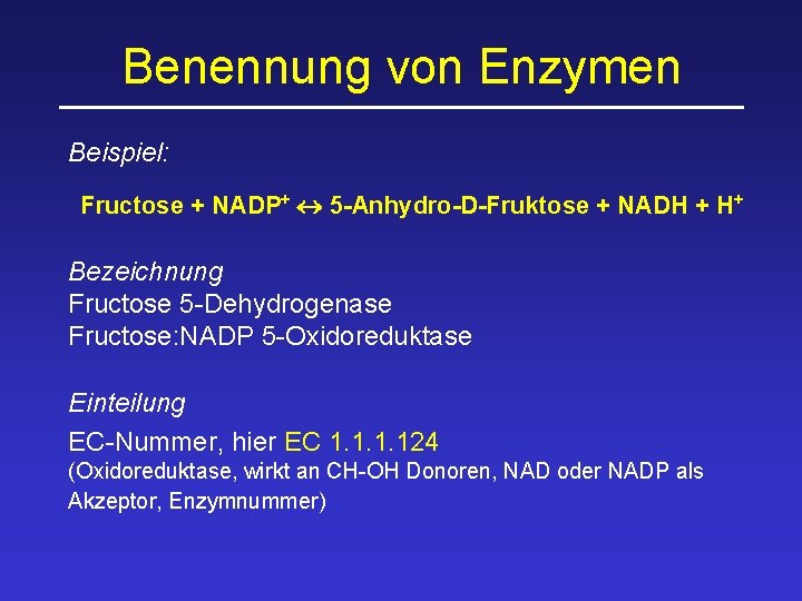 Benennung von Enzymen Beispiel: Fructose + NADP+ 5 -Anhydro-D-Fruktose + NADH + H+ Bezeichnung