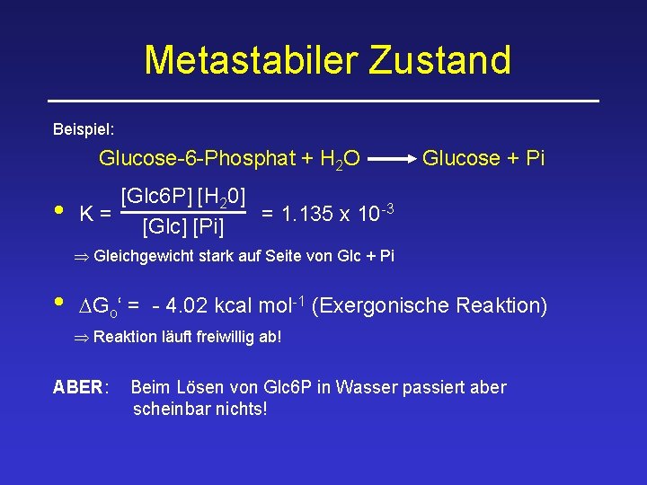 Metastabiler Zustand Beispiel: Glucose-6 -Phosphat + H 2 O • Glucose + Pi [Glc