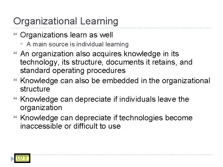 Organizational Learning Organizations learn as well A main source is individual learning An organization
