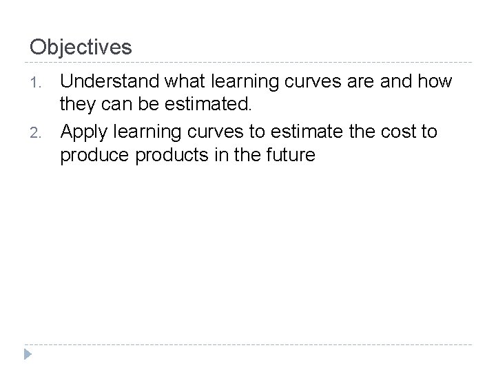 Objectives 1. 2. Understand what learning curves are and how they can be estimated.
