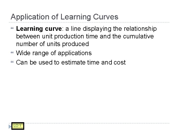 Application of Learning Curves Learning curve: a line displaying the relationship between unit production