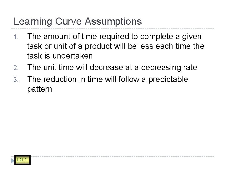 Learning Curve Assumptions 1. 2. 3. LO 1 The amount of time required to