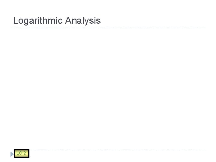Logarithmic Analysis LO 2 
