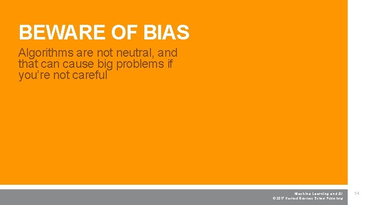 BEWARE OF BIAS Machine Learning and AI Algorithms are not neutral, and that can