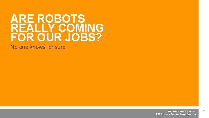 ARE ROBOTS REALLY COMING FOR OUR JOBS? Machine Learning and AI No one knows