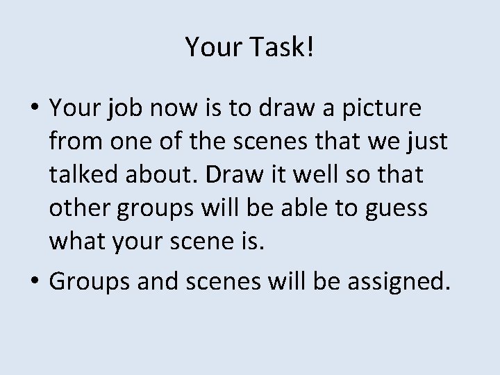Your Task! • Your job now is to draw a picture from one of