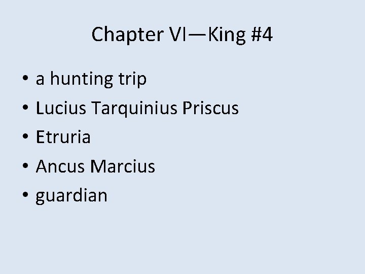 Chapter VI—King #4 • • • a hunting trip Lucius Tarquinius Priscus Etruria Ancus