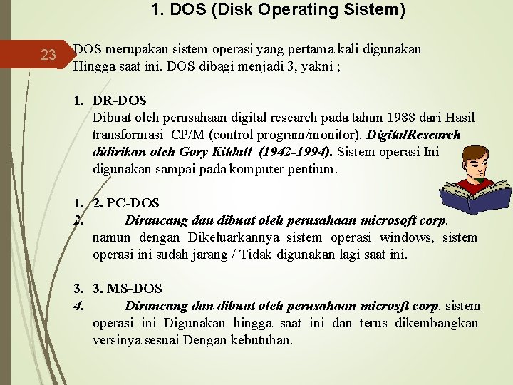 1. DOS (Disk Operating Sistem) 23 DOS merupakan sistem operasi yang pertama kali digunakan
