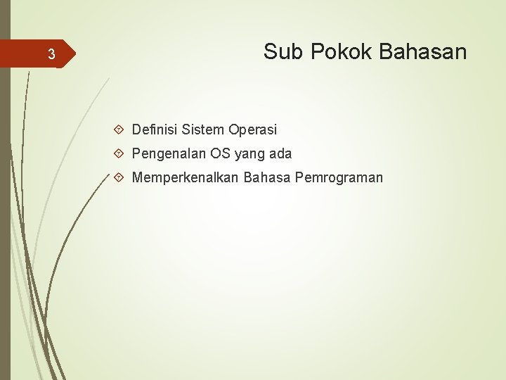 3 Sub Pokok Bahasan Definisi Sistem Operasi Pengenalan OS yang ada Memperkenalkan Bahasa Pemrograman