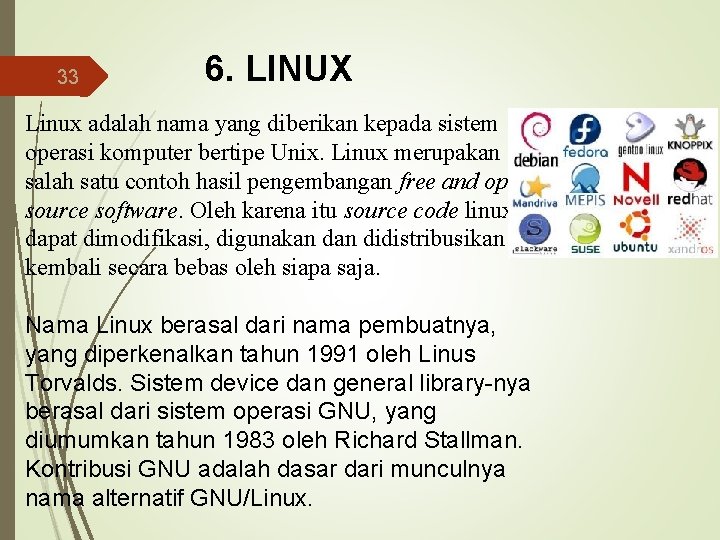 33 6. LINUX Linux adalah nama yang diberikan kepada sistem operasi komputer bertipe Unix.