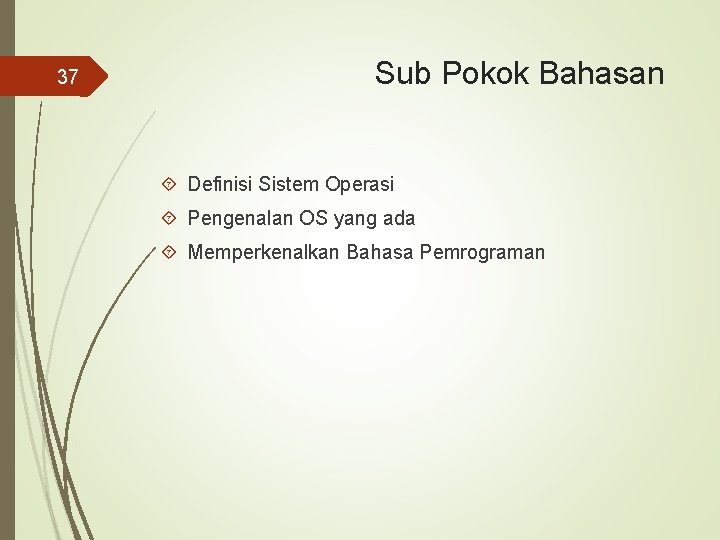 37 Sub Pokok Bahasan Definisi Sistem Operasi Pengenalan OS yang ada Memperkenalkan Bahasa Pemrograman