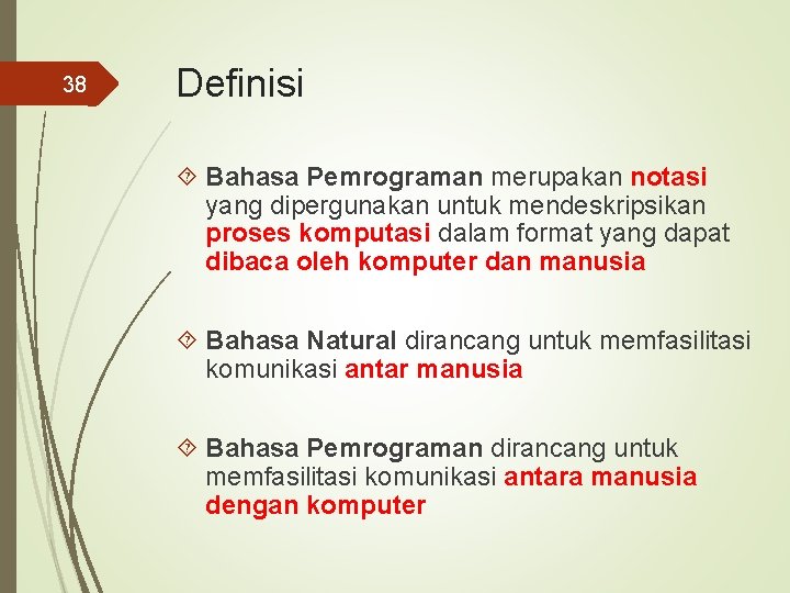 38 Definisi Bahasa Pemrograman merupakan notasi yang dipergunakan untuk mendeskripsikan proses komputasi dalam format
