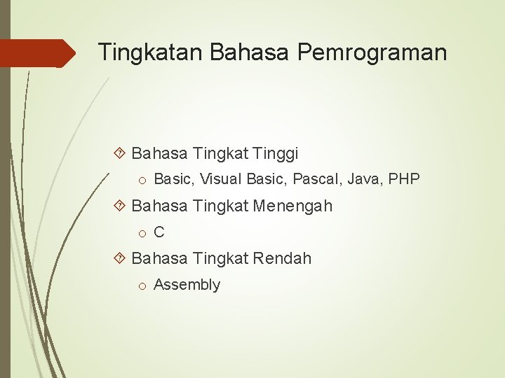 Tingkatan Bahasa Pemrograman Bahasa Tingkat Tinggi o Basic, Visual Basic, Pascal, Java, PHP Bahasa