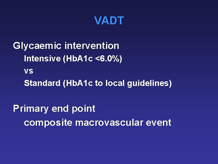 VADT Glycaemic intervention Intensive (Hb. A 1 c <6. 0%) vs Standard (Hb. A