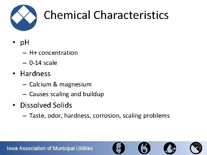  Chemical Characteristics • p. H – H+ concentration – 0 -14 scale •