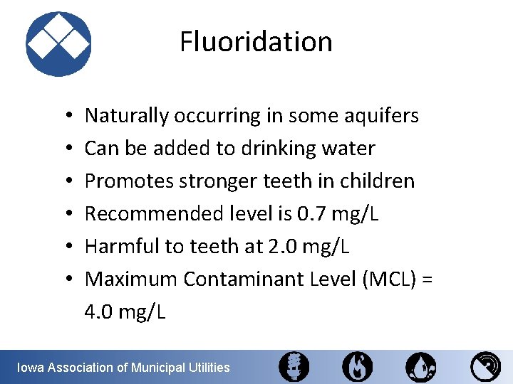Fluoridation • • • Naturally occurring in some aquifers Can be added to drinking