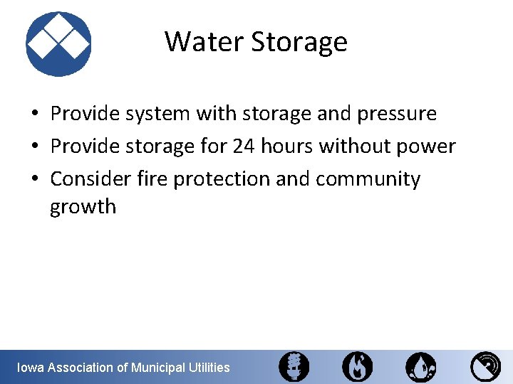Water Storage • Provide system with storage and pressure • Provide storage for 24