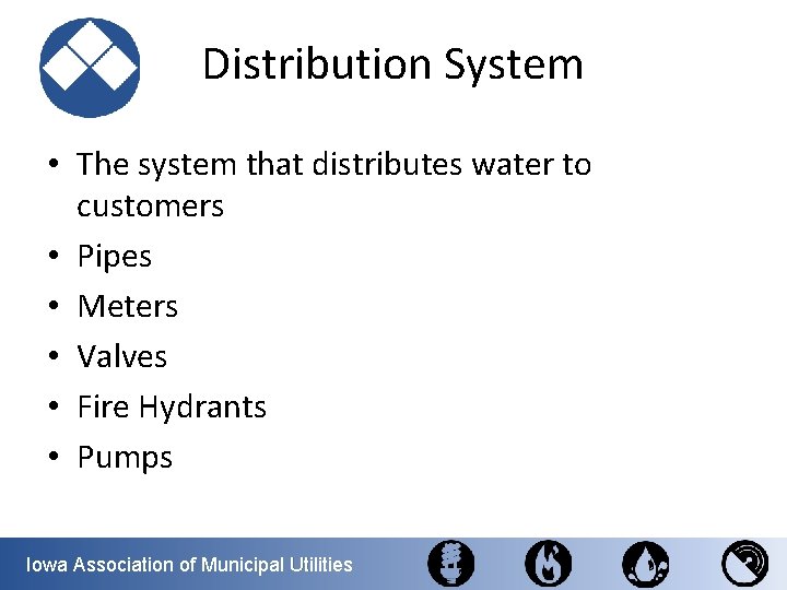 Distribution System • The system that distributes water to customers • Pipes • Meters