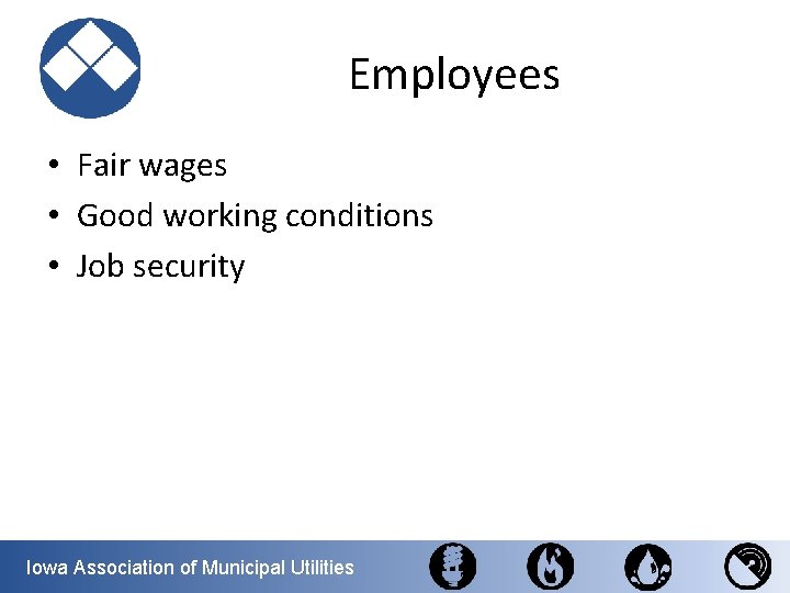 Employees • Fair wages • Good working conditions • Job security Iowa Association of