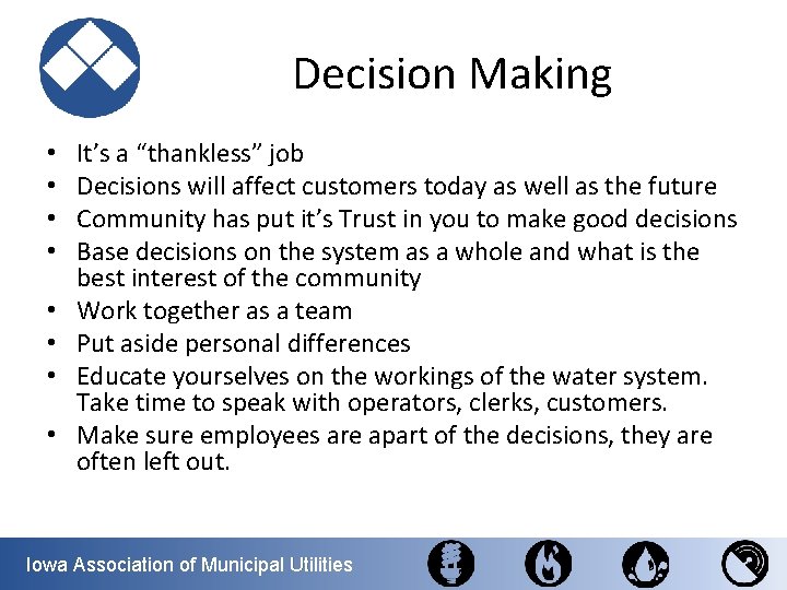Decision Making • • It’s a “thankless” job Decisions will affect customers today as
