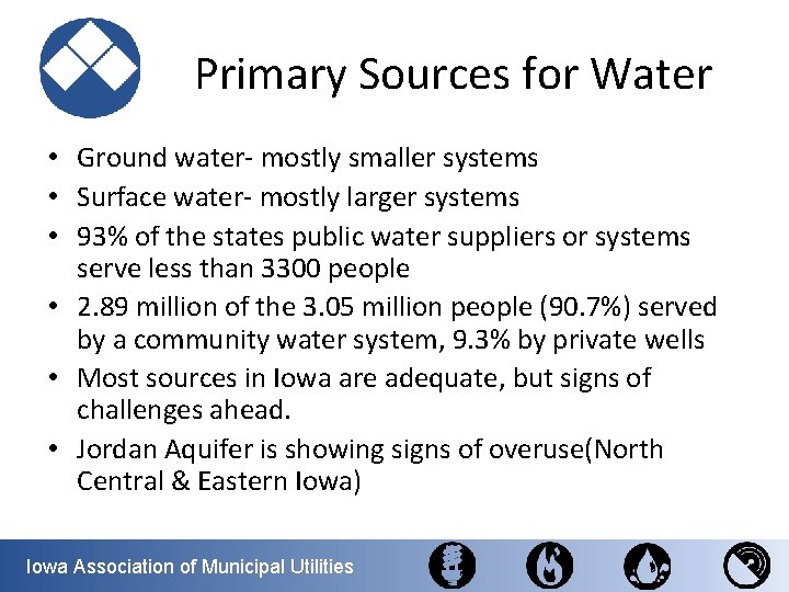 Primary Sources for Water • Ground water- mostly smaller systems • Surface water- mostly
