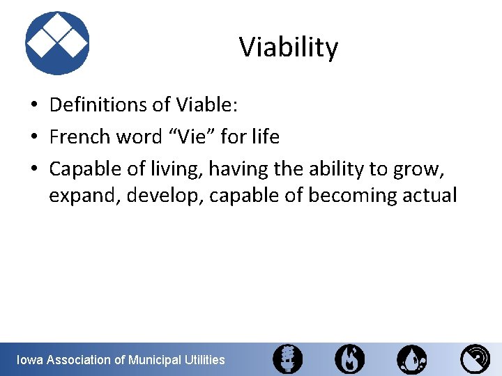 Viability • Definitions of Viable: • French word “Vie” for life • Capable of