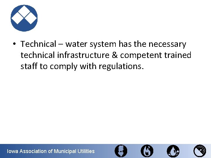  • Technical – water system has the necessary technical infrastructure & competent trained