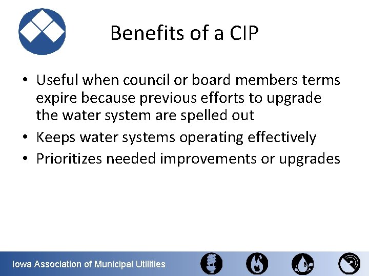 Benefits of a CIP • Useful when council or board members terms expire because