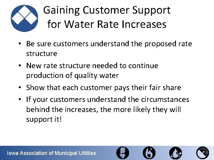 Gaining Customer Support for Water Rate Increases • Be sure customers understand the proposed
